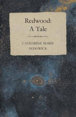 Redwood: A Tale by Sedgwick, Catharine Marie