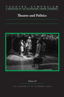 Theatre Symposium, Vol. 30: Theatre and Politics by Bringardner, Chase