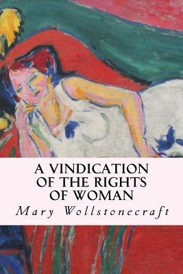 A Vindication of the Rights of Woman by Wollstonecraft, Mary