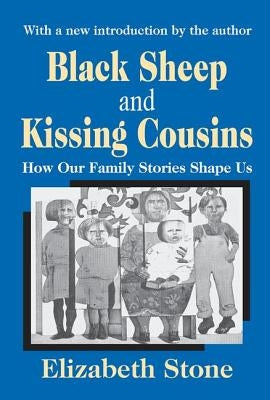Black Sheep and Kissing Cousins: How Our Family Stories Shape Us by Stone, Elizabeth