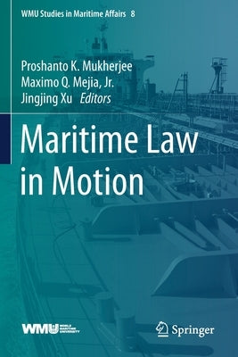 Maritime Law in Motion by Mukherjee, Proshanto K.