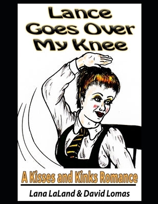 Lance Goes Over My Knee: A Kisses and Kinks Romance by Lomas, David