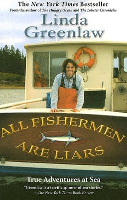 All Fishermen Are Liars: True Tales from the Dry Dock Bar by Greenlaw, Linda