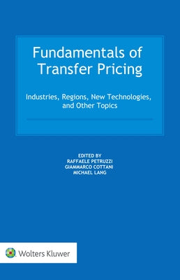 Fundamentals of Transfer Pricing: Industries, Regions, New Technologies, and Other Topics by Petruzzi, Raffaele