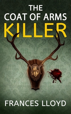 The Coat of Arms Killer: an enthralling murder mystery with a twist by Lloyd, Frances