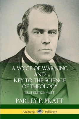 A Voice of Warning and Key to the Science of Theology (First Edition - 1855) by Pratt, Parley P.