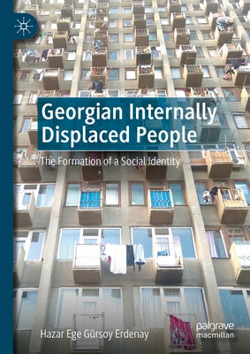 Georgian Internally Displaced People: The Formation of a Social Identity by G?rsoy Erdenay, Hazar Ege