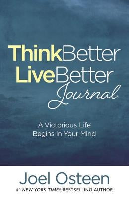 Think Better, Live Better Journal: A Victorious Life Begins in Your Mind by Osteen, Joel