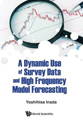 A Dynamic Use of Survey Data and High Frequency Model Forecasting by Inada, Yoshihisa