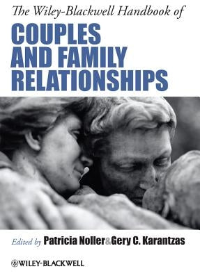The Wiley-Blackwell Handbook of Couples and Family Relationships by Noller, Patricia