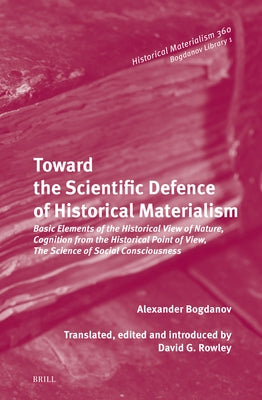Toward the Scientific Defence of Historical Materialism: Basic Elements of the Historical View of Nature, Cognition from the Historical Point of View, by Bogdanov, Alexander Aleksandrovich
