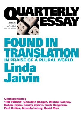 Quarterly Essay 52, Found in Translation: In Praise of a Plural World by Jaivin, Linda