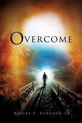 Overcome by Herndon, Robert E., Sr.