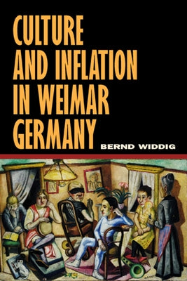 Culture and Inflation in Weimar Germany by Widdig, Bernd