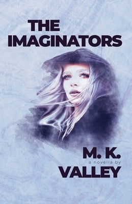 The Imaginators by Valley, M. K.