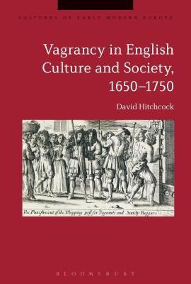 Vagrancy in English Culture and Society, 1650-1750 by Hitchcock, David