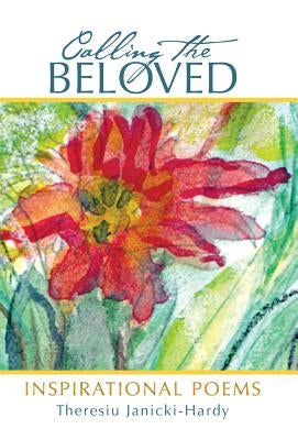 Calling the Beloved: Inspirational Poems by Janicki-Hardy, Theresiu