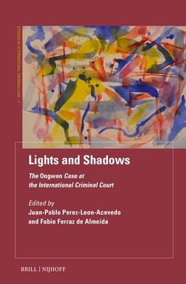 Lights and Shadows: The Ongwen Case at the International Criminal Court by Perez-Leon-Acevedo, Juan-Pablo