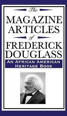 The Magazine Articles of Frederick Douglass (an African American Heritage Book) by Douglas, Frederick