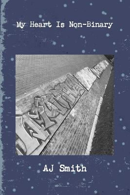 My Heart Is Non-Binary by Smith, Aj