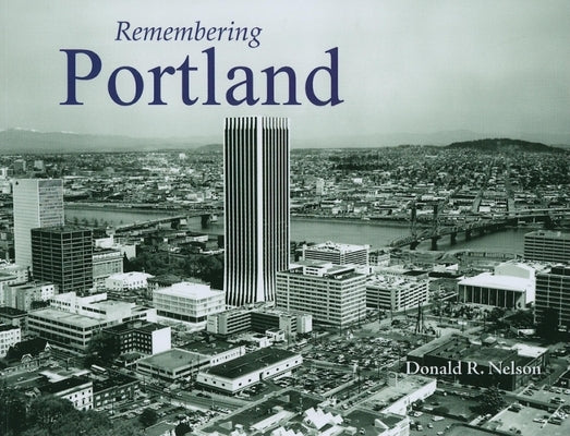 Remembering Portland by Nelson, Donald R.