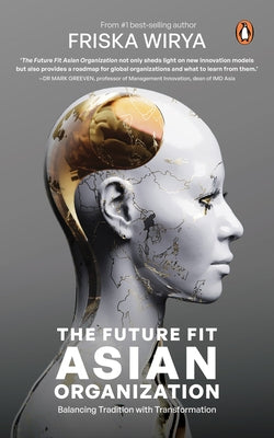 The Future Fit Asian Organization: Balancing Tradition with Transformation by Wirya, Friska