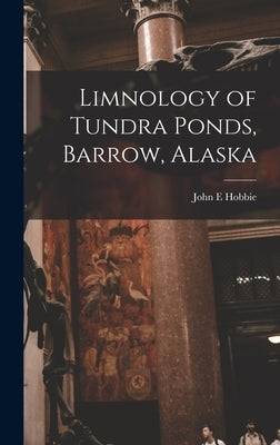Limnology of Tundra Ponds, Barrow, Alaska by Hobbie, John E.