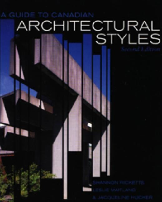 A Guide to Canadian Architectural Styles, Second Edition by Ricketts, Shannon