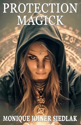 Protection Magick by Joiner Siedlak, Monique