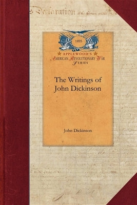 The Writings of John Dickinson by Dickinson, John