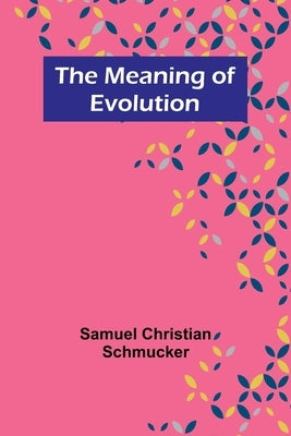 The Meaning of Evolution by Christian Schmucker, Samuel