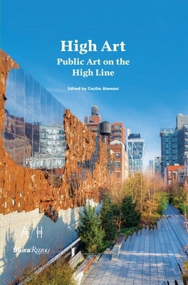 High Art: Public Art on the High Line by Alemani, Cecilia