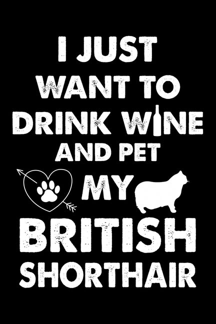 I Just Want To Drink Wine And Pet My British Shorthair: Cute British Shorthair Ruled Notebook, Great Accessories & Gift Idea for British Shorthair Own by Prees, Creative Design