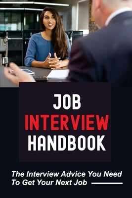 Job Interview Handbook: The Interview Advice You Need To Get Your Next Job: A Knock-Their-Socks-Off Interview by Cochren, Kurtis