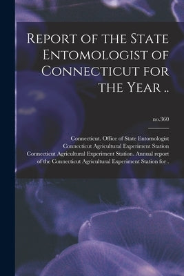 Report of the State Entomologist of Connecticut for the Year ..; no.360 by Connecticut Office of State Entomolo