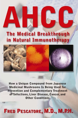 Ahcc: Japan's Medical Breakthrough in Natural Immunotherapy by Pescatore, Fred