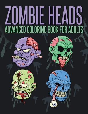 Zombie Heads - Advanced Coloring Book for Adults by Publications, Mdk