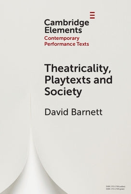 Theatricality, Playtexts and Society by Barnett, David