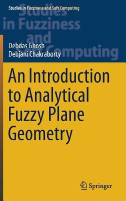An Introduction to Analytical Fuzzy Plane Geometry by Ghosh, Debdas