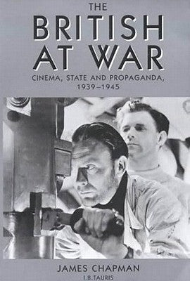 The British at War: Cinema, State and Propaganda, 1939-1945 by Chapman, James