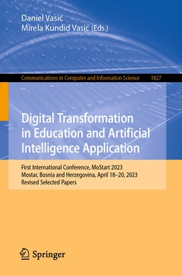 Digital Transformation in Education and Artificial Intelligence Application: First International Conference, Mostart 2023, Mostar, Bosnia and Herzegov by Vasic, Daniel