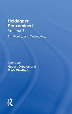 Art, Poetry, and Technology: Heidegger Reexamined by Dreyfus, Hubert