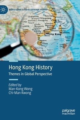 Hong Kong History: Themes in Global Perspective by Wong, Man-Kong