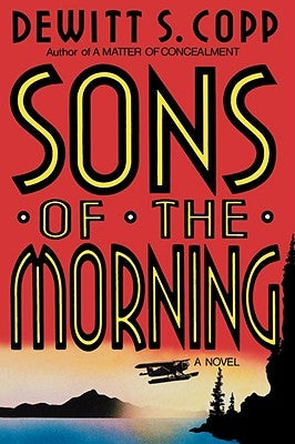 Sons of the Morning by Copp, DeWitt S.