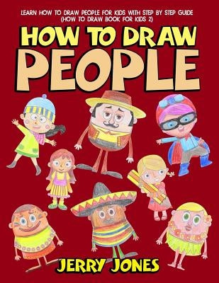 How to Draw People: Learn How to Draw People for Kids with Step by Step Guide by Jones, Jerry