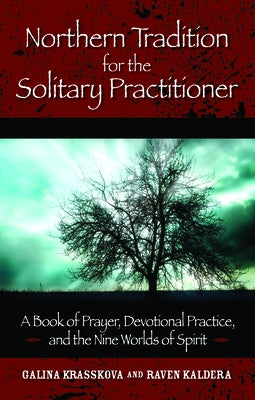 Northern Tradition for the Solitary Practitioner: A Book of Prayer, Devotional Practice, and the Nine Worlds of Spirit by Krasskova, Galina