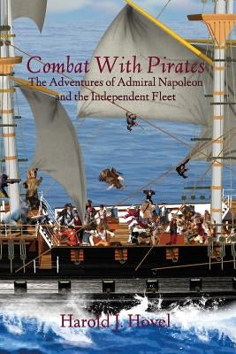 Combat with Pirates: The Adventures of Admiral Napoleon and the Independent Fleet by Hovel, Harold J.