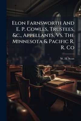 Elon Farnsworth And E. P. Cowles, Trustees, &c., Appellants, Vs. The Minnesota & Pacific R. R. Co by Scott, W. H.