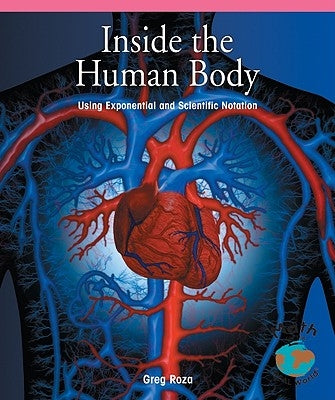 Inside the Human Body: Using Exponential and Scientific Notation by Roza, Greg