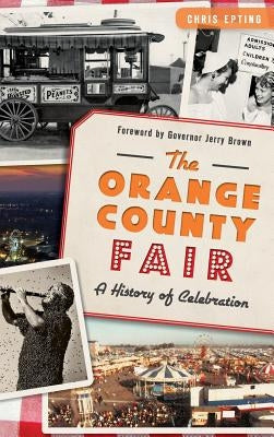 The: Orange County Fair: A History of Celebration by Epting, Chris